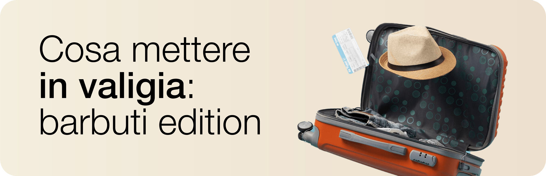 Barbuti in viaggio: Cosa mettere in valigia